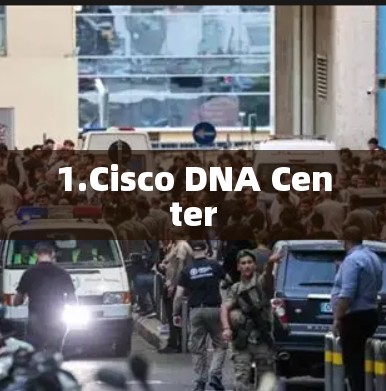 1.Cisco DNA Center 1.Cisco DNA Center